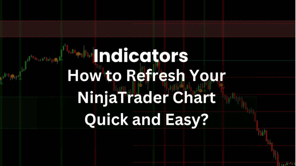 How to Refresh Your NinjaTrader Chart Quick and Easy?