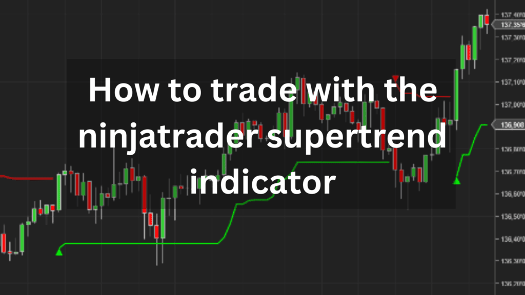 How to trade with the ninjatrader supertrend indicator